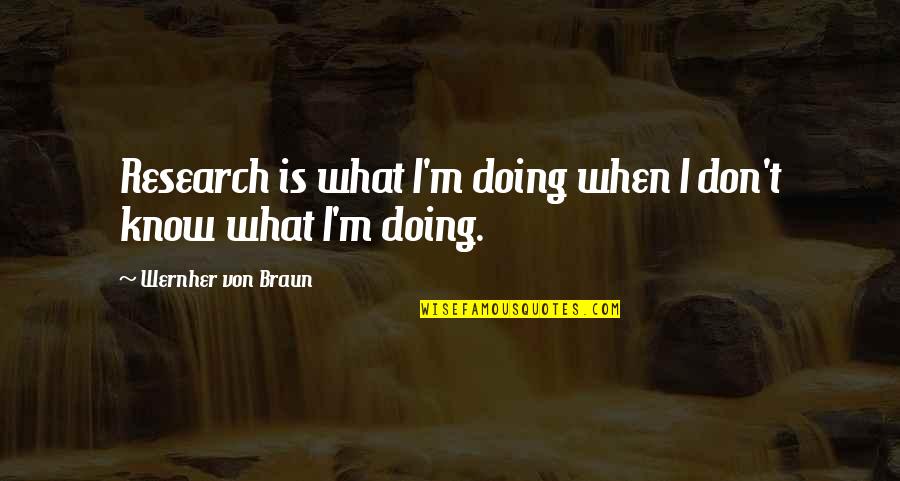 What Is Research Quotes By Wernher Von Braun: Research is what I'm doing when I don't