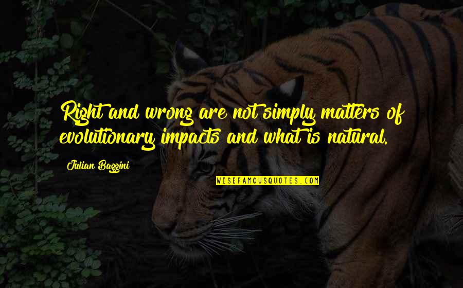 What Is Right Is Right And What Is Wrong Is Wrong Quotes By Julian Baggini: Right and wrong are not simply matters of