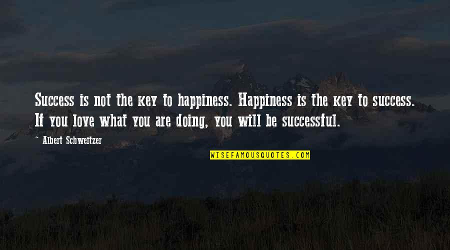 What Is The Key To Happiness Quotes By Albert Schweitzer: Success is not the key to happiness. Happiness