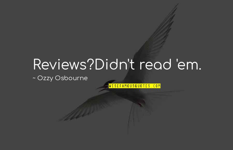 What Is The Key To Happiness Quotes By Ozzy Osbourne: Reviews?Didn't read 'em.