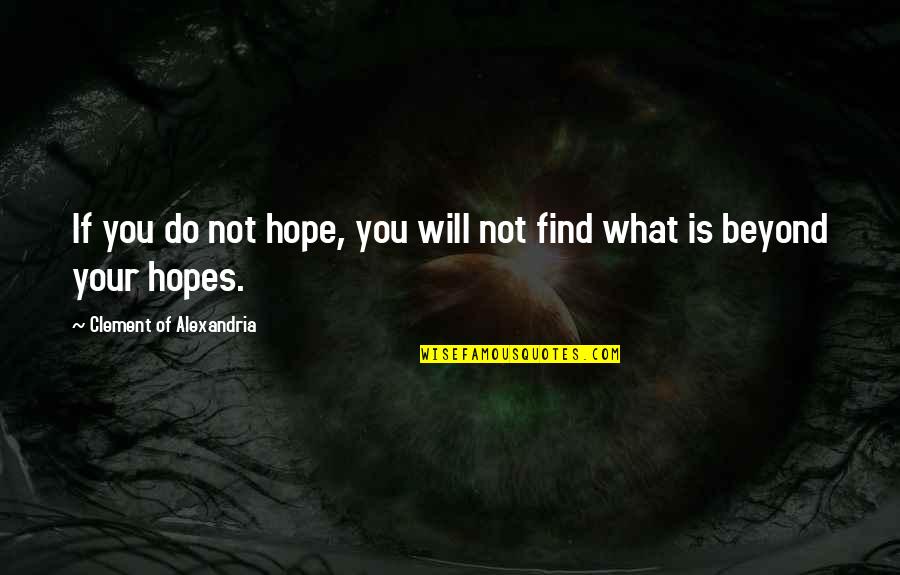 What Is Your Will Find You Quotes By Clement Of Alexandria: If you do not hope, you will not