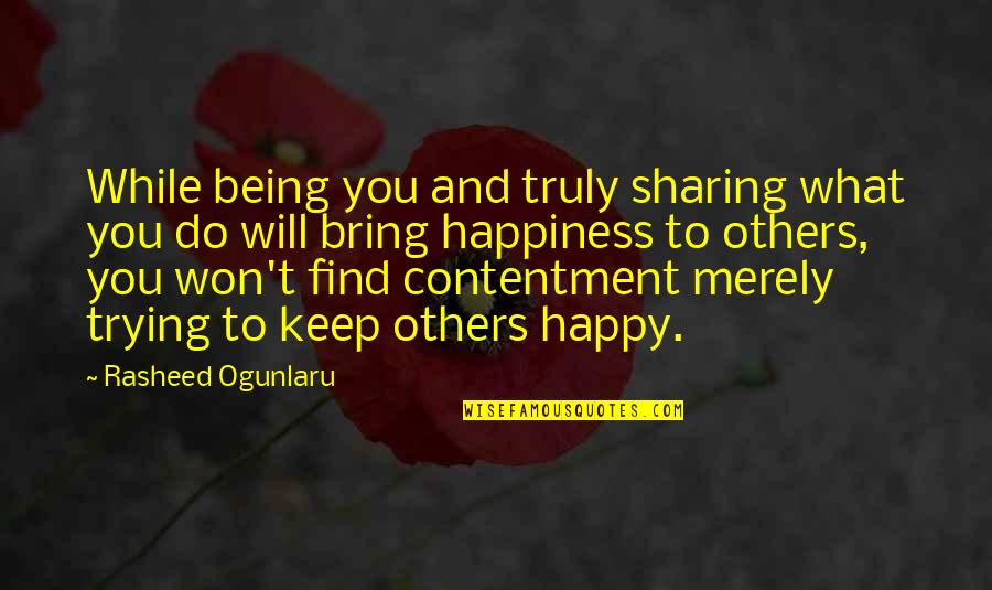 What Is Your Will Find You Quotes By Rasheed Ogunlaru: While being you and truly sharing what you