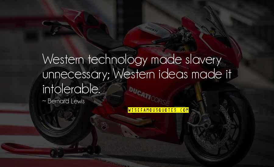 What It Means To Be Canadian Quotes By Bernard Lewis: Western technology made slavery unnecessary; Western ideas made