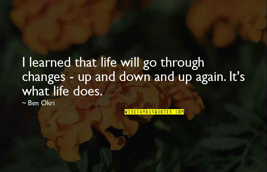 What I've Learned In Life Quotes By Ben Okri: I learned that life will go through changes