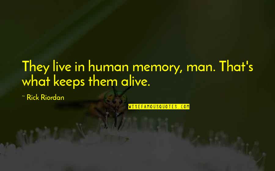 What Keeps You Alive Quotes By Rick Riordan: They live in human memory, man. That's what