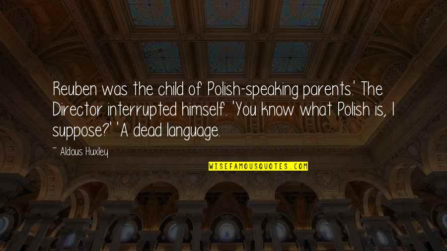 What Language Is Quotes By Aldous Huxley: Reuben was the child of Polish-speaking parents.' The