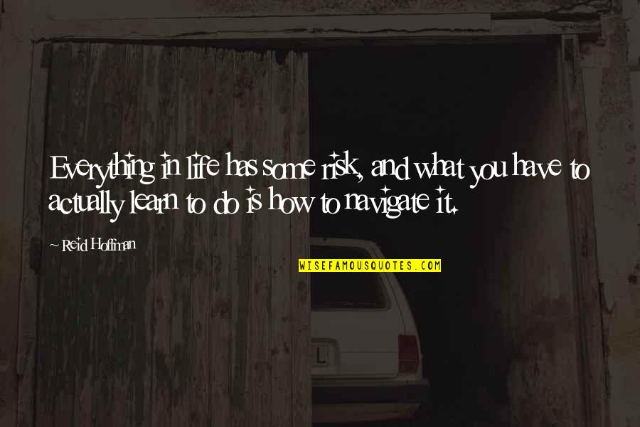 What Life Without Risk Quotes By Reid Hoffman: Everything in life has some risk, and what