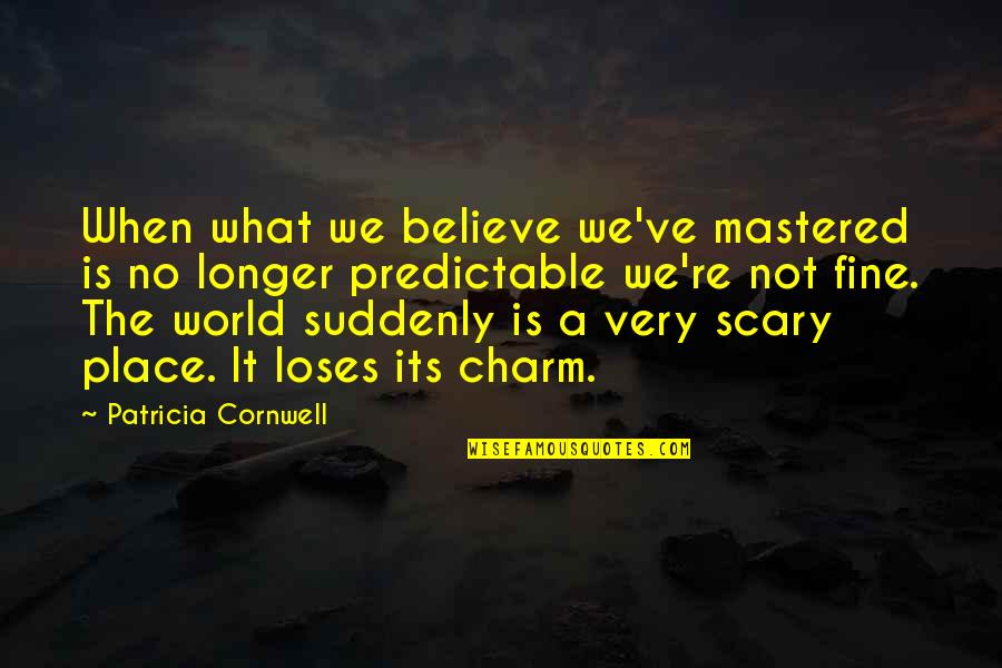 What Lost Quotes By Patricia Cornwell: When what we believe we've mastered is no