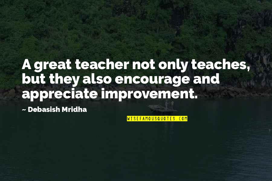 What Makes A Teacher Great Quotes By Debasish Mridha: A great teacher not only teaches, but they