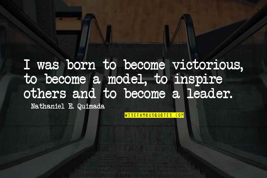 What Makes A Teacher Great Quotes By Nathaniel E. Quimada: I was born to become victorious, to become