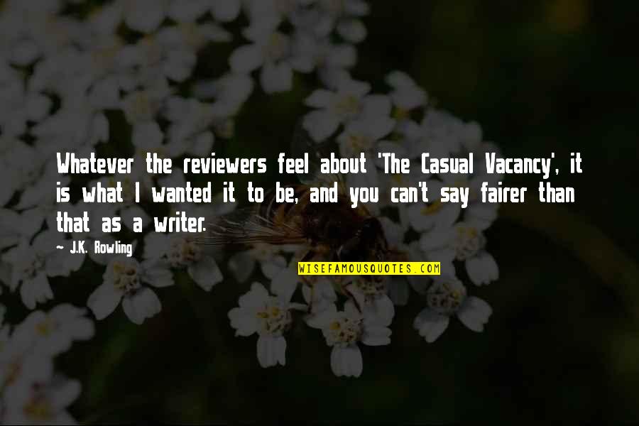 What More Can I Say Quotes By J.K. Rowling: Whatever the reviewers feel about 'The Casual Vacancy',