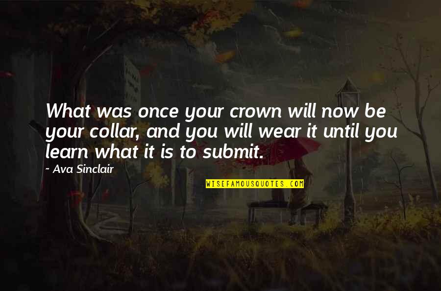 What Now Quotes By Ava Sinclair: What was once your crown will now be