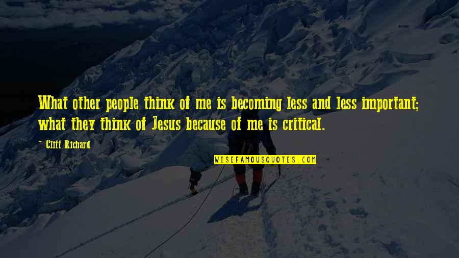 What Other People Think Of You Quotes By Cliff Richard: What other people think of me is becoming