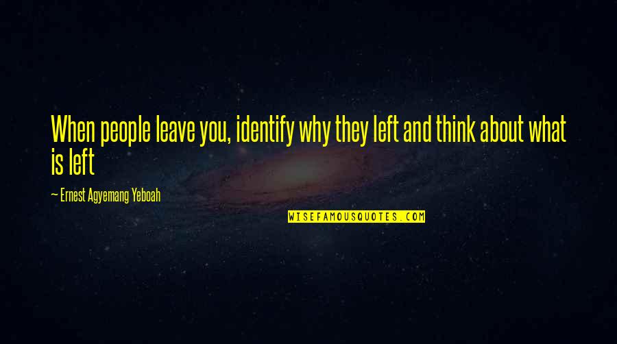 What Other People Think Of You Quotes By Ernest Agyemang Yeboah: When people leave you, identify why they left