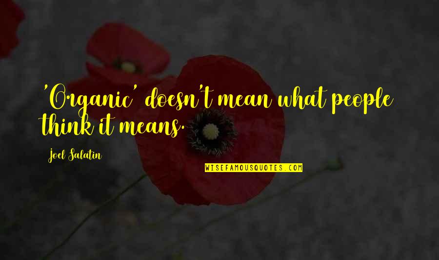 What Other People Think Of You Quotes By Joel Salatin: 'Organic' doesn't mean what people think it means.