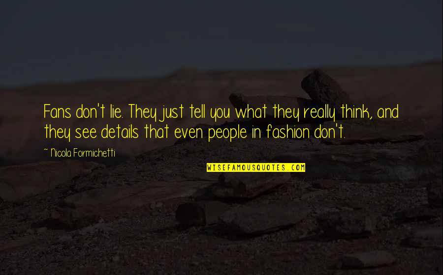 What Other People Think Of You Quotes By Nicola Formichetti: Fans don't lie. They just tell you what