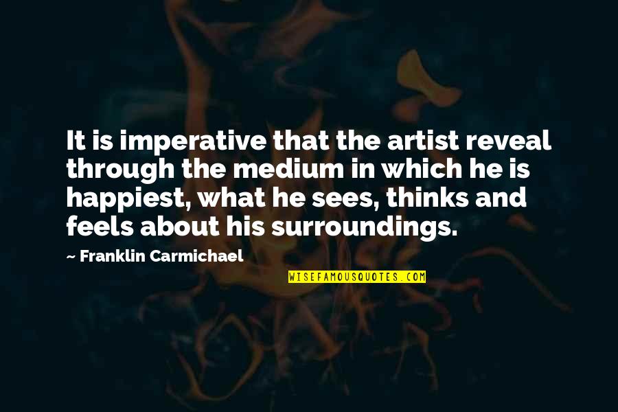 What Other Thinks Quotes By Franklin Carmichael: It is imperative that the artist reveal through