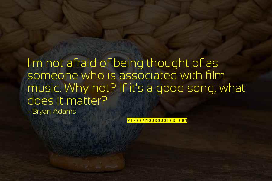 What S Good Quotes By Bryan Adams: I'm not afraid of being thought of as