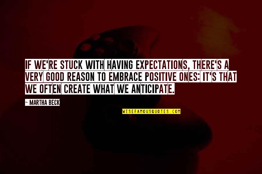 What S Good Quotes By Martha Beck: If we're stuck with having expectations, there's a