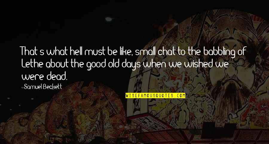 What S Good Quotes By Samuel Beckett: That's what hell must be like, small chat