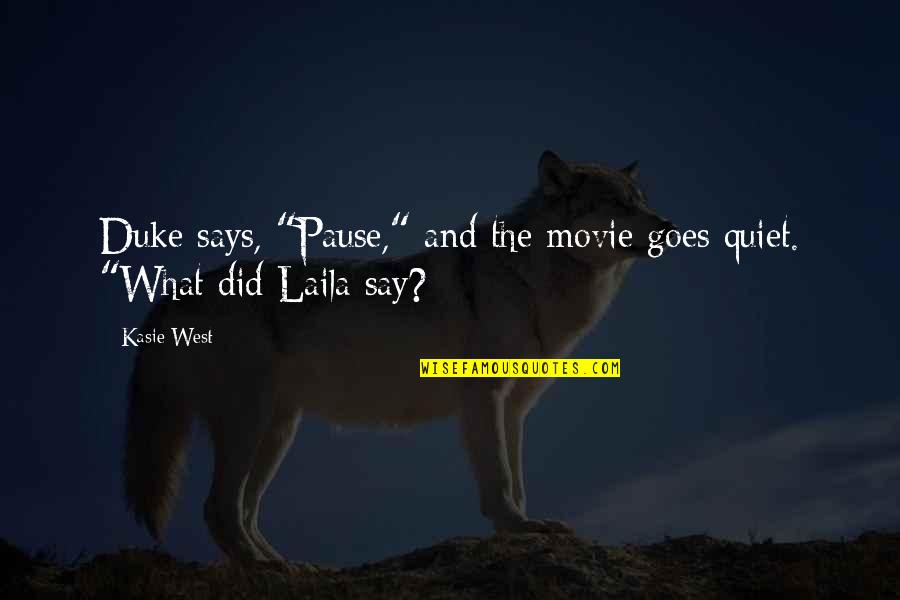 What Say You Movie Quotes By Kasie West: Duke says, "Pause," and the movie goes quiet.