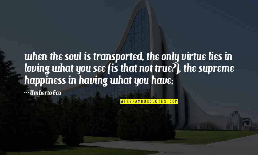 What The Soul Is Quotes By Umberto Eco: when the soul is transported, the only virtue