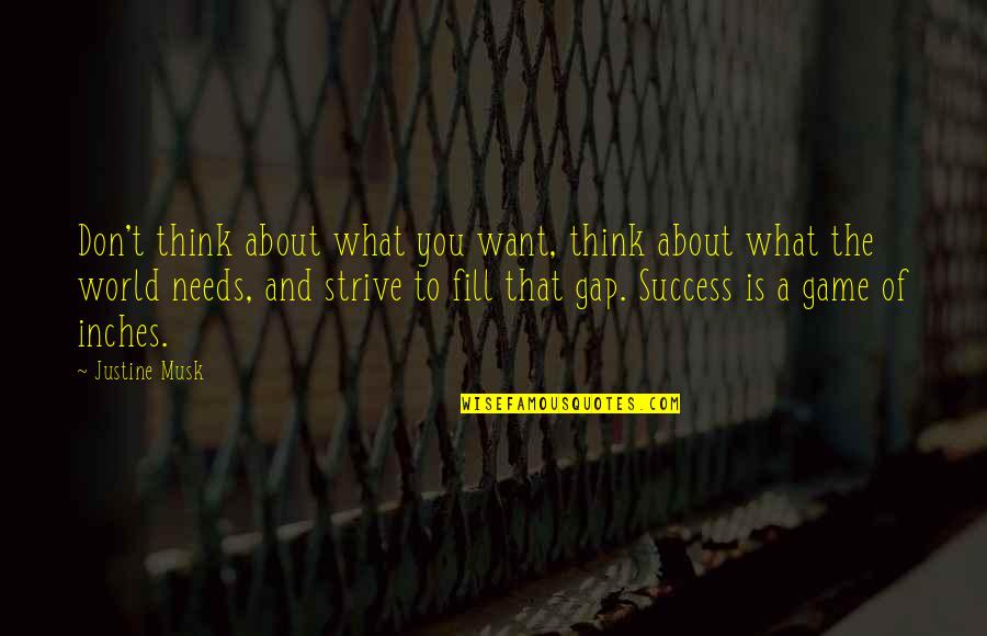 What The World Needs Now Quotes By Justine Musk: Don't think about what you want, think about