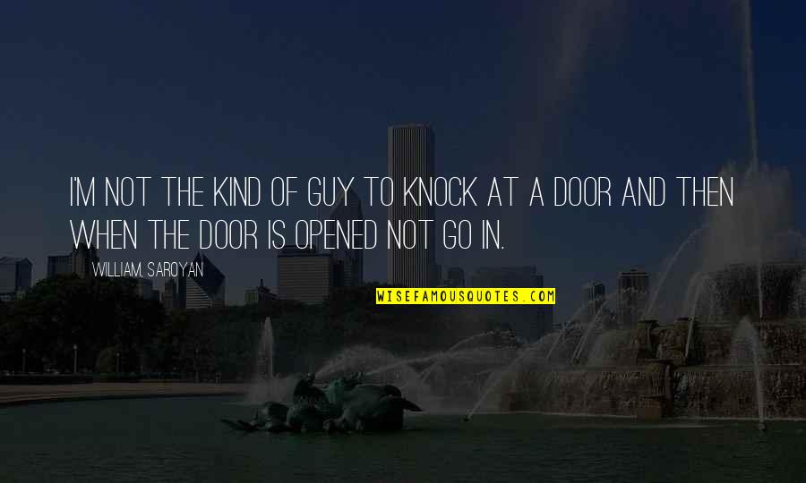 What They Dont See Quotes By William, Saroyan: I'm not the kind of guy to knock