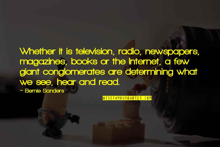 What We Hear Quotes By Bernie Sanders: Whether it is television, radio, newspapers, magazines, books