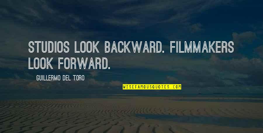 What Would Be Your Reaction If I Die Quotes By Guillermo Del Toro: Studios look backward. Filmmakers look forward.