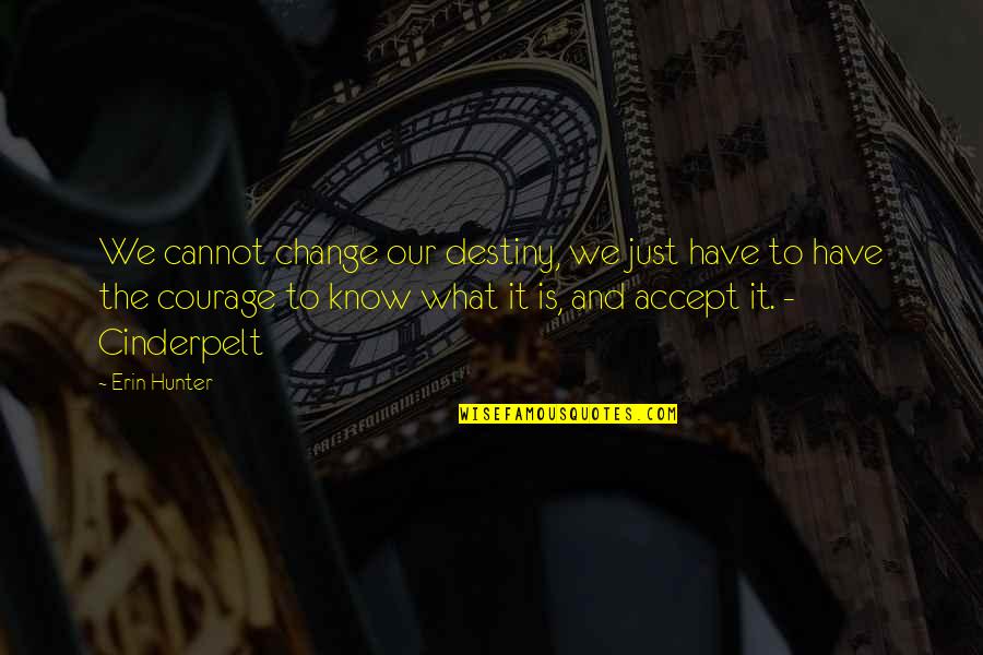 What You Cannot Change Quotes By Erin Hunter: We cannot change our destiny, we just have