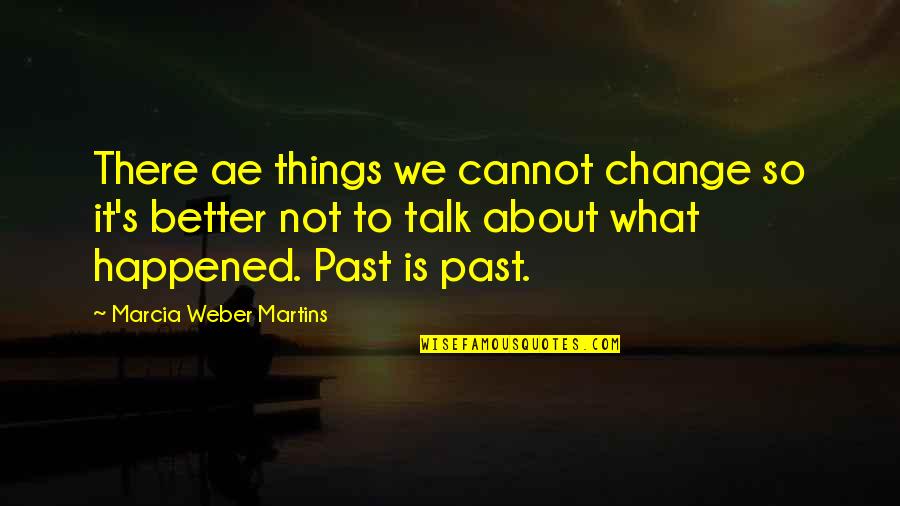 What You Cannot Change Quotes By Marcia Weber Martins: There ae things we cannot change so it's