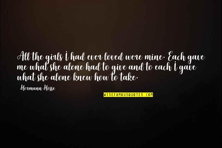 What You Gave Up Quotes By Hermann Hesse: All the girls I had ever loved were