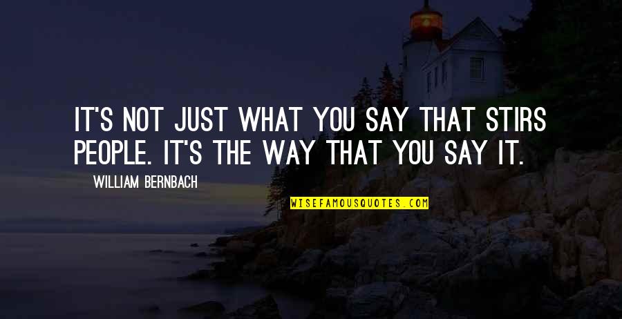 What You Say Quotes By William Bernbach: It's not just what you say that stirs