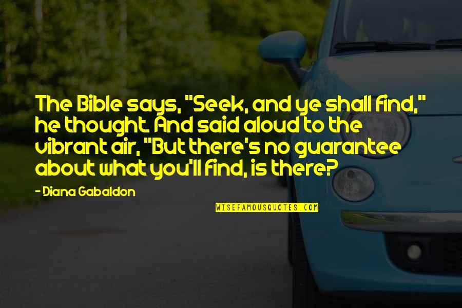 What You Seek Quotes By Diana Gabaldon: The Bible says, "Seek, and ye shall find,"