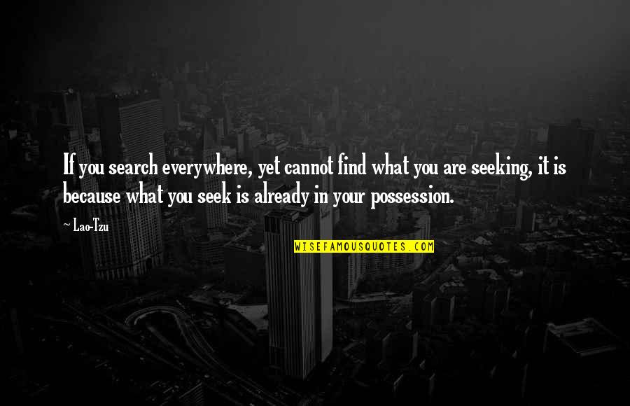 What You Seek Quotes By Lao-Tzu: If you search everywhere, yet cannot find what