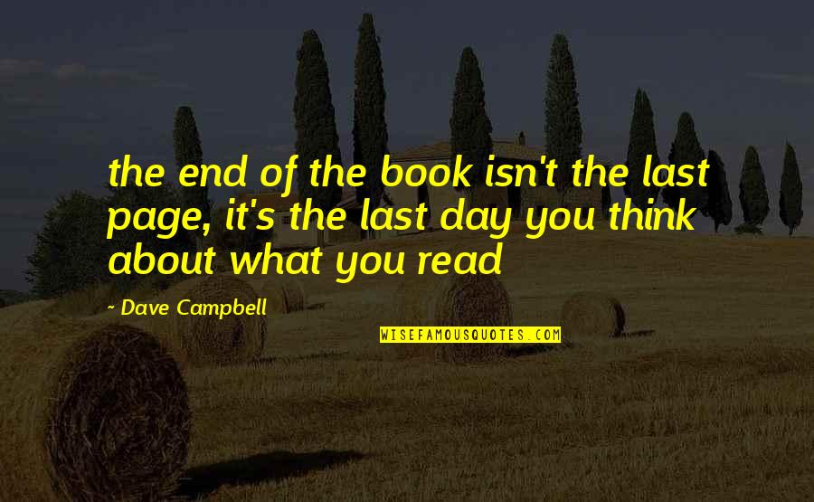 What You Think About Each Day Quotes By Dave Campbell: the end of the book isn't the last