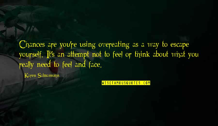 What You Think About Quotes By Karen Salmansohn: Chances are you're using overeating as a way