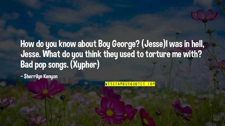 What You Think About Quotes By Sherrilyn Kenyon: How do you know about Boy George? (Jesse)I