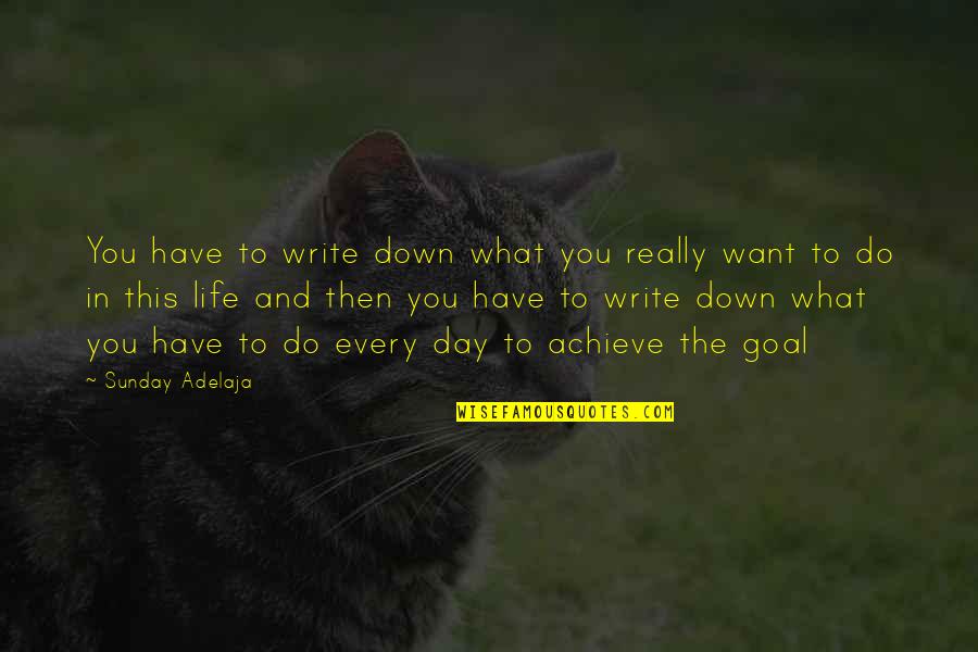 What You Want To Do In Life Quotes By Sunday Adelaja: You have to write down what you really