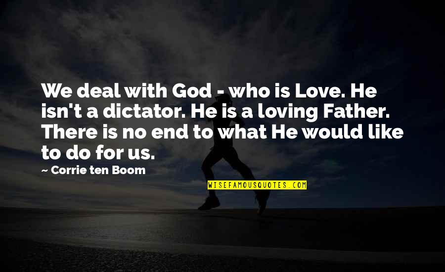 What You Would Do For Love Quotes By Corrie Ten Boom: We deal with God - who is Love.