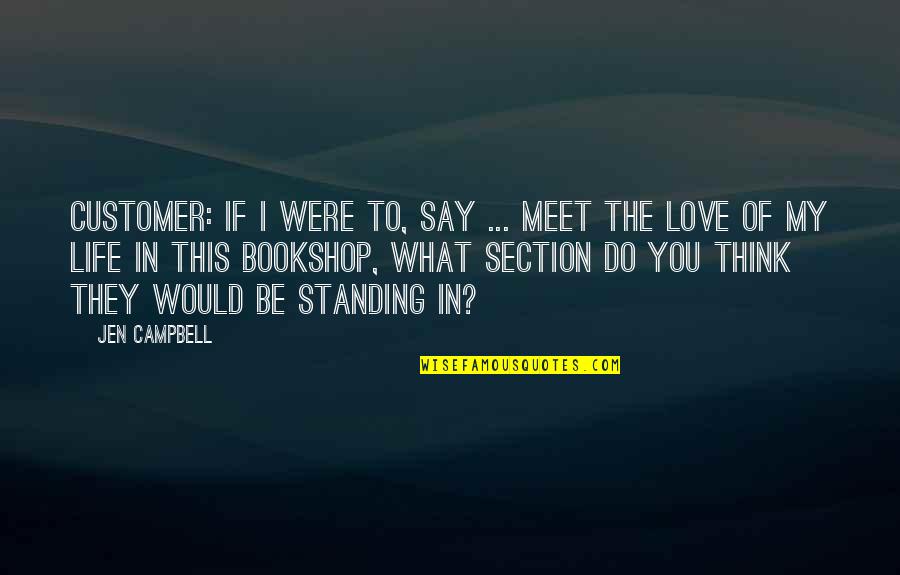 What You Would Do For Love Quotes By Jen Campbell: CUSTOMER: If I were to, say ... meet
