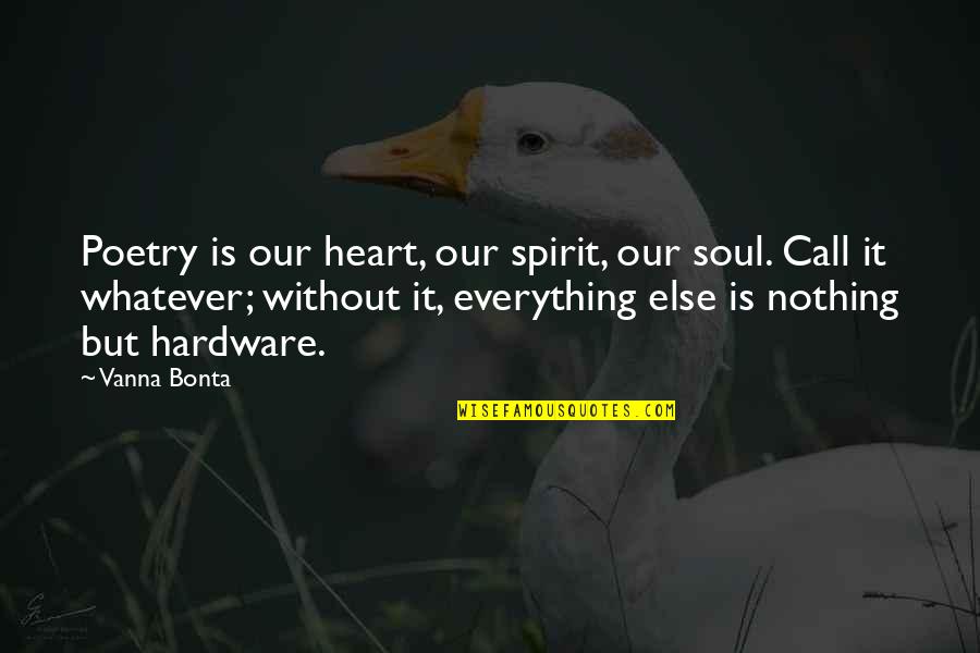 Whatever It Is It Is Quotes By Vanna Bonta: Poetry is our heart, our spirit, our soul.