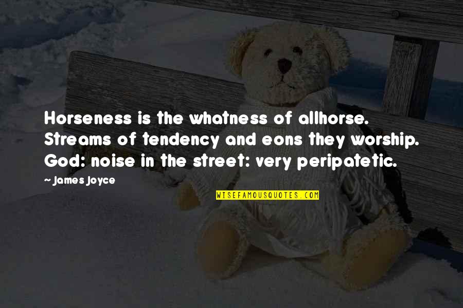 Whatness Quotes By James Joyce: Horseness is the whatness of allhorse. Streams of