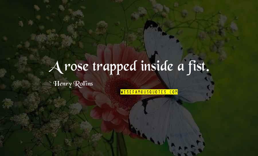 What's The Point Anymore Quotes By Henry Rollins: A rose trapped inside a fist.