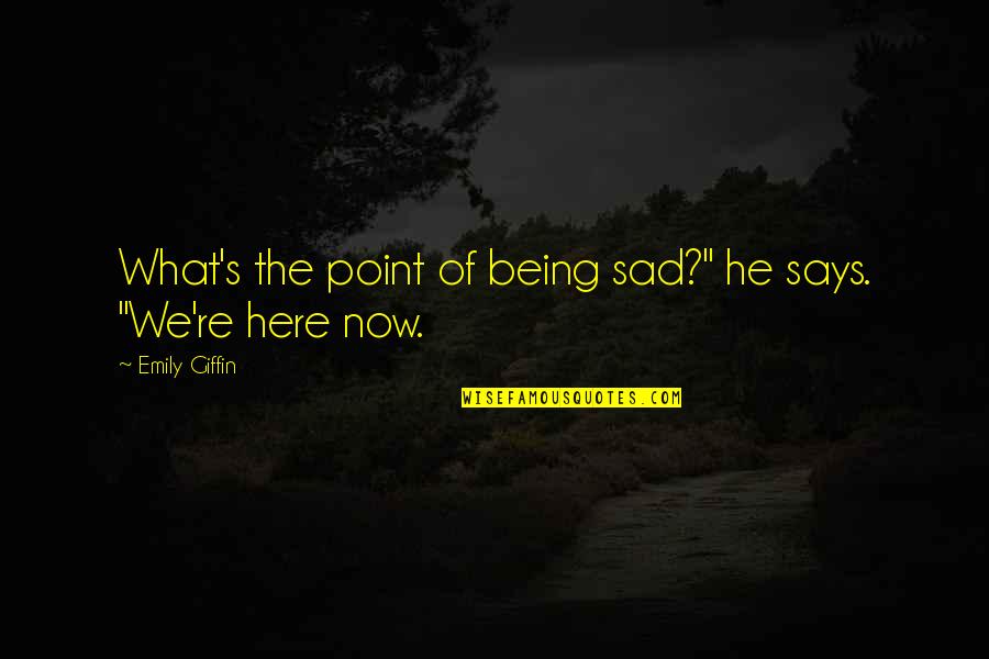 What's The Point Quotes By Emily Giffin: What's the point of being sad?" he says.