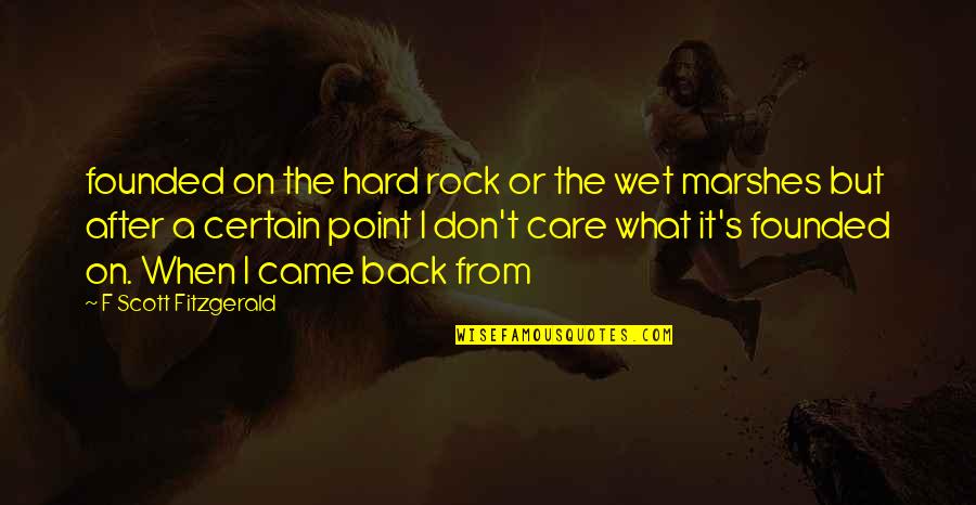 What's The Point Quotes By F Scott Fitzgerald: founded on the hard rock or the wet