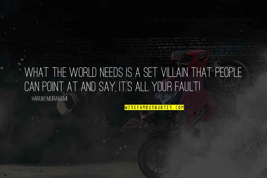 What's The Point Quotes By Haruki Murakami: What the world needs is a set villain