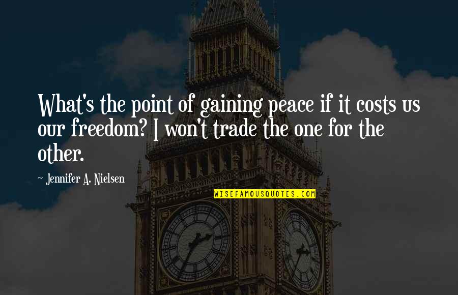 What's The Point Quotes By Jennifer A. Nielsen: What's the point of gaining peace if it