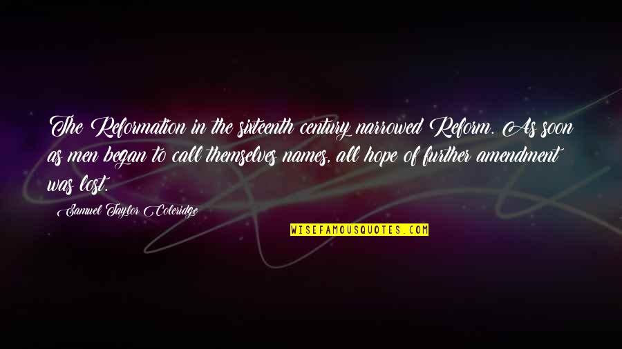 What's Wrong With America Quotes By Samuel Taylor Coleridge: The Reformation in the sixteenth century narrowed Reform.